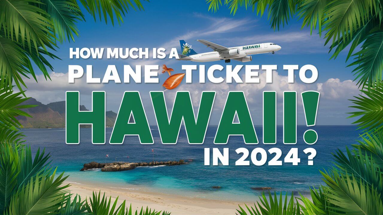 How Much Is a Plane Ticket to Hawaii in 2024