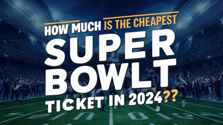 How Much Is the Cheapest Super Bowl Ticket in 2024